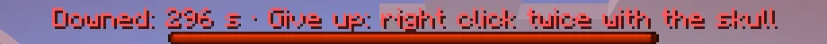 Red bar: Downed 296 s, give up: right click twice with the skull